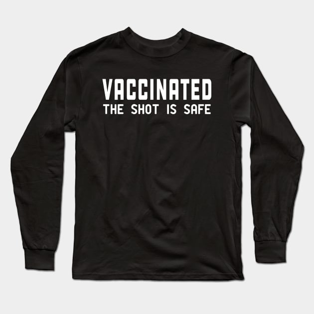 Vaccinated the shot is safe Long Sleeve T-Shirt by KC Happy Shop